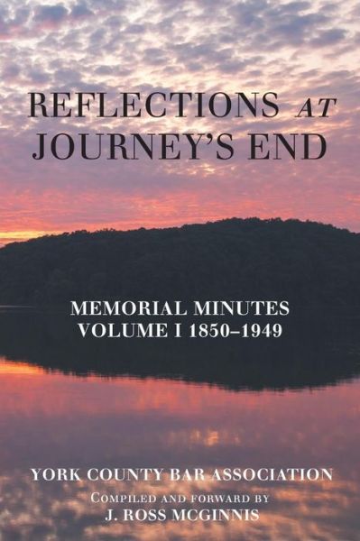 Cover for York County Bar Association · Reflections at Journey's End: Memorial Minutes Volume I 1850-1949 (Paperback Book) (2018)