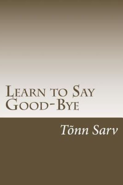 Cover for Tõnn Sarv · Learn to Say Good-Bye (Paperback Book) (2018)