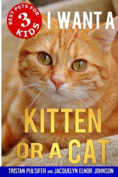 Cover for Jacquelyn Elnor Johnson · I Want a Kitten or a Cat - Best Pets for Kids (Paperback Book) (2018)