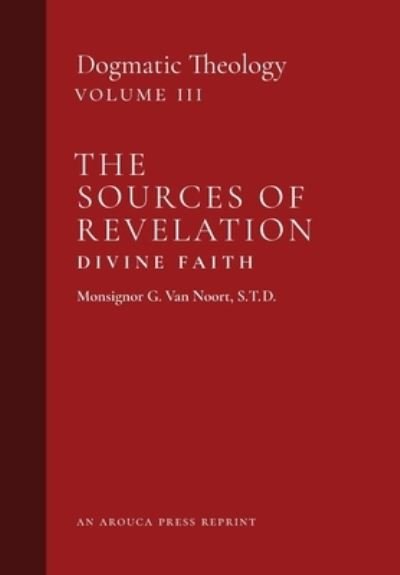 Cover for Msgr G Van Noort · The Sources of Revelation / Divine Faith (Hardcover bog) (2020)