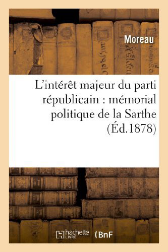 Cover for Moreau · L'interet Majeur Du Parti Republicain: Memorial Politique De La Sarthe (Paperback Book) [French edition] (2013)