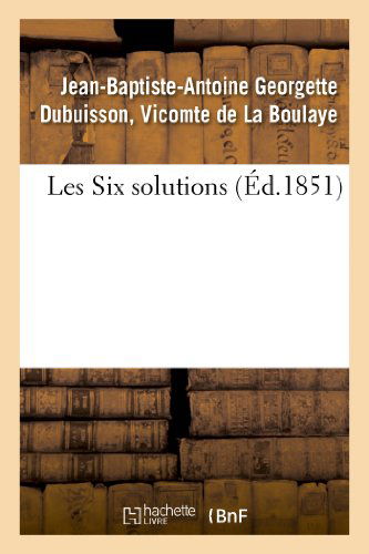 Cover for De La Boulaye-j-b-a · Les Six Solutions (Paperback Book) [French edition] (2013)