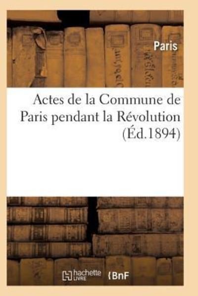 Cover for Paris · Actes de la Commune de Paris Pendant La Revolution. Serie 1 (Paperback Bog) (2017)
