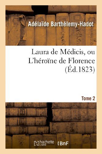 Cover for Barthelemy-hadot-a · Laura De Medicis, Ou L'heroine De Florence. Tome 2 (Paperback Book) [French edition] (2013)