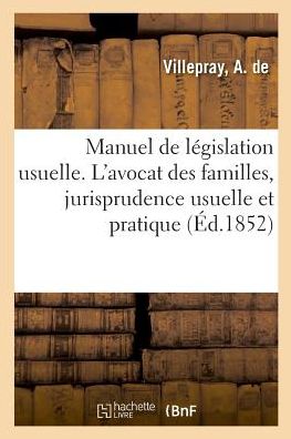 Cover for A de Villepray · Manuel de Legislation Usuellel'avo. Cat Des Familles, Resume de Jurisprudence Usuelle Et Pratique (Paperback Book) (2018)