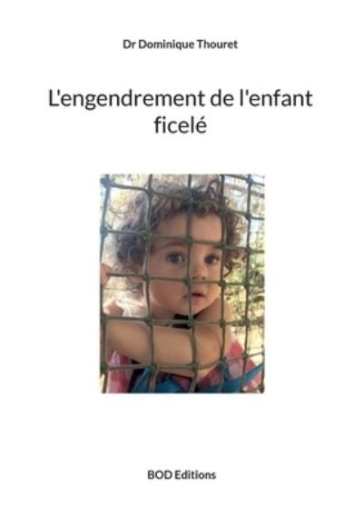 Cover for Dominique Thouret · L'engendrement de l'enfant ficelé (Paperback Book) (2022)