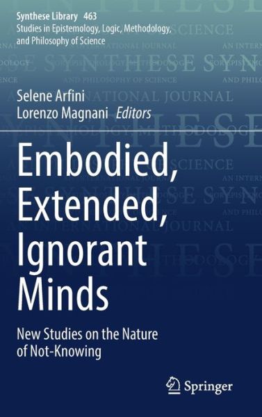 Cover for Embodied, Extended, Ignorant Minds: New Studies on the Nature of Not-Knowing - Synthese Library (Hardcover Book) [2022 edition] (2022)