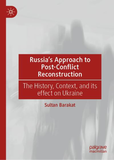 Cover for Sultan Barakat · Russia's Approach to Post-Conflict Reconstruction: The History, Context, and its effect on Ukraine (Hardcover Book) [1st ed. 2023 edition] (2023)