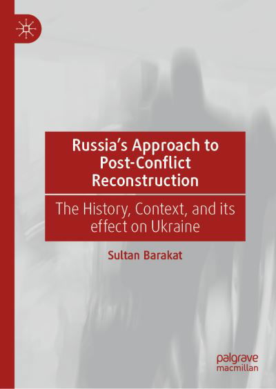 Cover for Sultan Barakat · Russia's Approach to Post-Conflict Reconstruction: The History, Context, and its effect on Ukraine (Gebundenes Buch) [1st ed. 2023 edition] (2023)