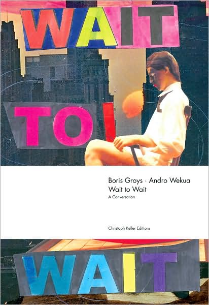 Cover for Boris Groys · Boris Groys / Andro Wekua: Wait to Wait (Hardcover Book) (2009)