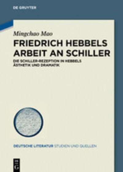 Hebbel gegen Schiller mit Schiller - Mao - Books -  - 9783110657210 - August 19, 2019