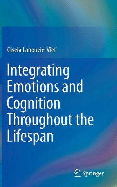 Gisela Labouvie-Vief · Integrating Emotions and Cognition Throughout the Lifespan (Hardcover Book) [2015 edition] (2015)
