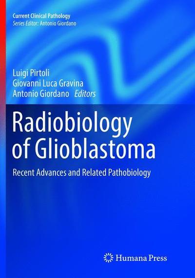 Cover for Radiobiology of Glioblastoma: Recent Advances and Related Pathobiology - Current Clinical Pathology (Paperback Book) [Softcover Reprint of the Original 1st 2016 edition] (2018)