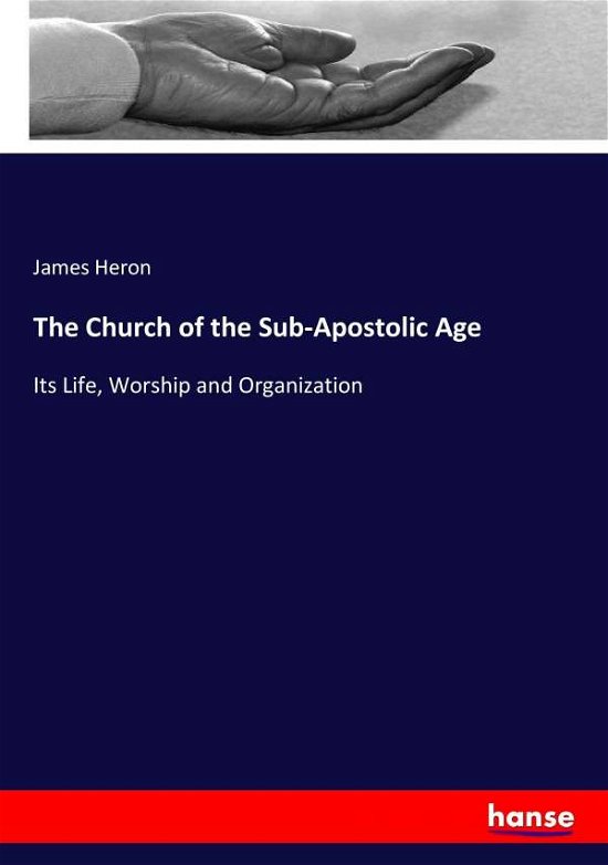 The Church of the Sub-Apostolic A - Heron - Boeken -  - 9783337058210 - 13 mei 2017