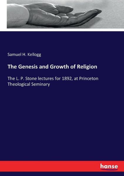 The Genesis and Growth of Relig - Kellogg - Bücher -  - 9783337131210 - 23. Mai 2017