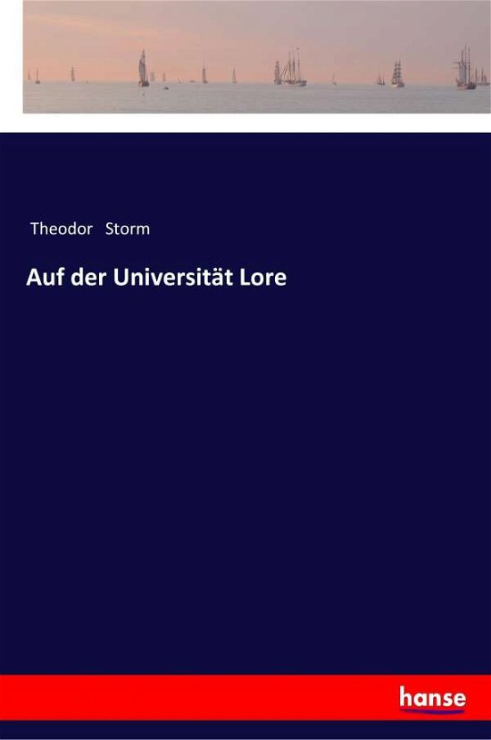 Cover for Theodor Storm · Auf der Universitat Lore (Paperback Book) (2018)
