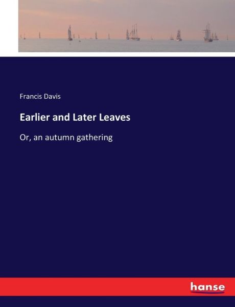 Cover for Francis Davis · Earlier and Later Leaves (Paperback Book) (2017)