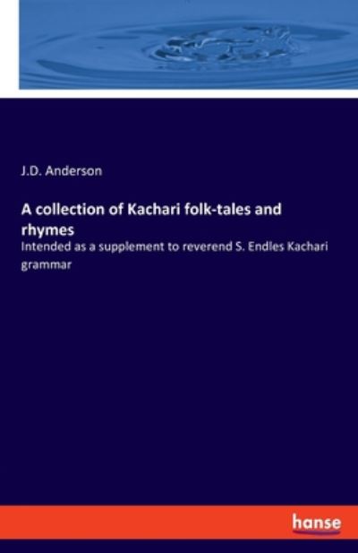 Cover for J D Anderson · A collection of Kachari folk-tales and rhymes: Intended as a supplement to reverend S. Endles Kachari grammar (Taschenbuch) (2020)