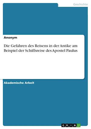 Cover for Anonym · Die Gefahren des Reisens in der Antike am Beispiel der Schiffsreise des Apostel Paulus (Paperback Book) (2021)