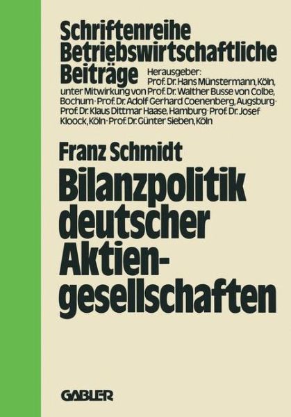 Cover for Dr Franz Schmidt · Bilanzpolitik Deutscher Aktiengesellschaften: Empirische Analysen Des Gewinnglattungsverhaltens - Betriebswirtschaftliche Beitrage (Paperback Book) [1979 edition] (1979)