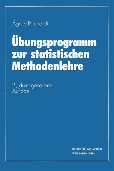 Agnes Reichardt · UEbungsprogramm Zur Statistischen Methodenlehre - Basiswissen Statistik Fur Wirtschaftswissenschaftler (Paperback Book) [2nd 2. Aufl. 1987 edition] (1987)