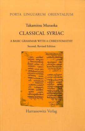 Cover for Takamitsu Muraoka · Classical Syriac: a Basic Grammar with a Chrestomathy. with a Select Bibliography Compiled by S. P. Brock (Porta Linguarum Orientalium) (Paperback Book) (2005)