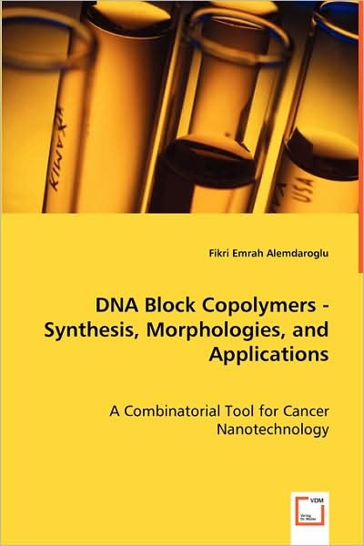 Cover for Fikri Emrah Alemdaroglu · Dna Block Copolymers - Synthesis, Morphologies, and Applications: a Combinatorial Tool for Cancer Nanotechnology (Pocketbok) (2008)