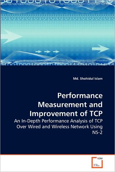 Cover for Md. Shohidul Islam · Performance Measurement and Improvement of Tcp: an In-depth Performance Analysis of Tcp over Wired and Wireless Network Using Ns-2 (Paperback Book) (2010)