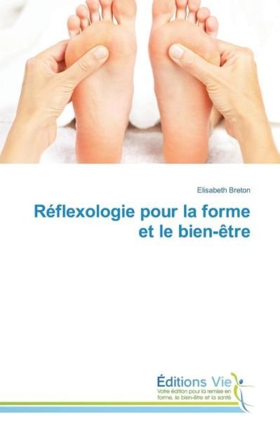 Cover for Elisabeth Breton · Réflexologie Pour La Forme et Le Bien-être (Pocketbok) [French edition] (2018)