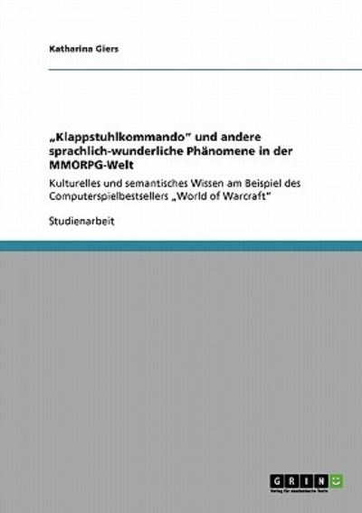 Cover for Katharina Giers · &quot;Klappstuhlkommando&quot; und andere sprachlich-wunderliche Phanomene in der MMORPG-Welt (Paperback Book) (2008)