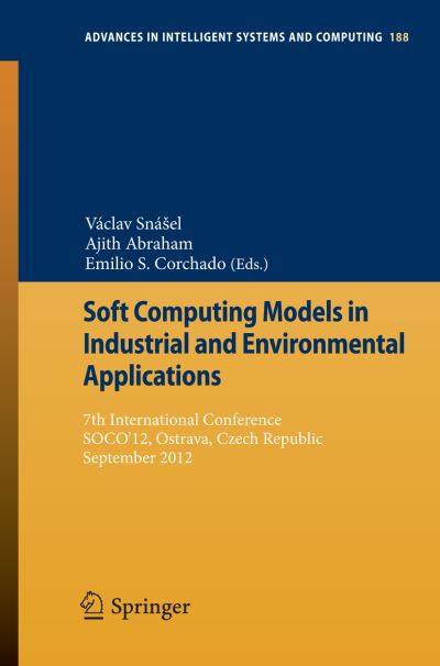 Cover for Vaclav Snasel · Soft Computing Models in Industrial and Environmental Applications: 7th International Conference, SOCO'12,  Ostrava, Czech Republic, September 5th-7th, 2012 - Advances in Intelligent Systems and Computing (Paperback Book) [2013 edition] (2012)