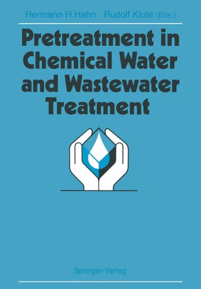 Cover for Hermann H Hahn · Pretreatment in Chemical Water and Wastewater Treatment: Proceedings of the 3rd Gothenburg Symposium 1988, 1.-3. Juni 1988, Gothenburg (Paperback Book) [Softcover reprint of the original 1st ed. 1988 edition] (2011)