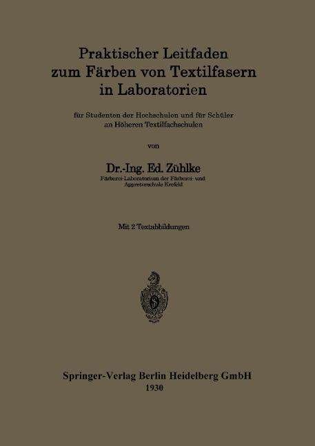 Cover for Ed Zuhlke · Praktischer Leitfaden Zum Farben Von Textilfasern in Laboratorien: Fur Studenten Der Hochschulen Und Fur Schuler an Hoeheren Textilfachschulen (Pocketbok) [1930 edition] (1930)