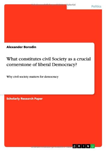 What constitutes civil Society as a crucial cornerstone of liberal Democracy?: Why civil society matters for democracy - Alexander Borodin - Books - Grin Publishing - 9783656263210 - October 7, 2012