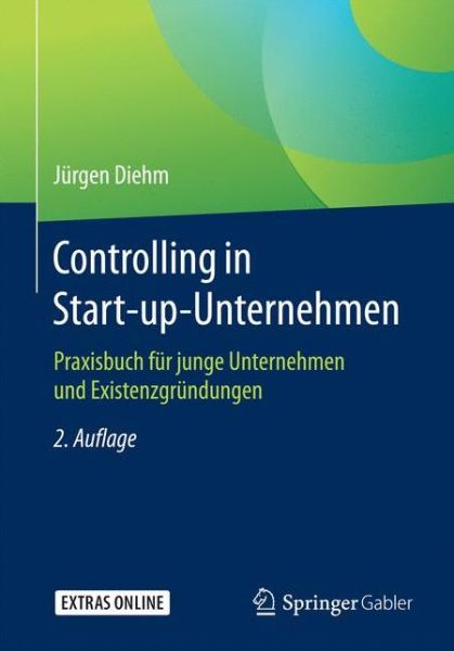 Cover for Jurgen Diehm · Controlling in Start-Up-Unternehmen: Praxisbuch Fur Junge Unternehmen Und Existenzgrundungen (Paperback Book) [2nd 2., Akt. Aufl. 2017 edition] (2016)