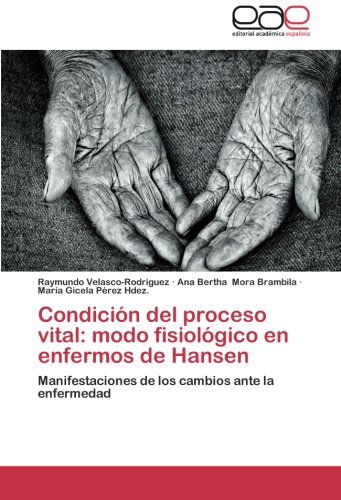 Cover for Maria Gicela Pérez Hdez. · Condición Del Proceso Vital: Modo Fisiológico en Enfermos De Hansen: Manifestaciones De Los Cambios Ante La Enfermedad (Paperback Book) [Spanish edition] (2014)