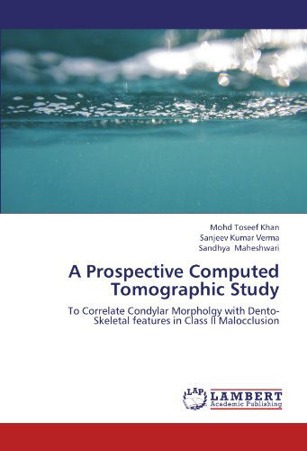 Cover for Sandhya Maheshwari · A Prospective Computed Tomographic Study: to Correlate Condylar Morpholgy with Dento-skeletal Features in Class II Malocclusion (Paperback Book) (2012)