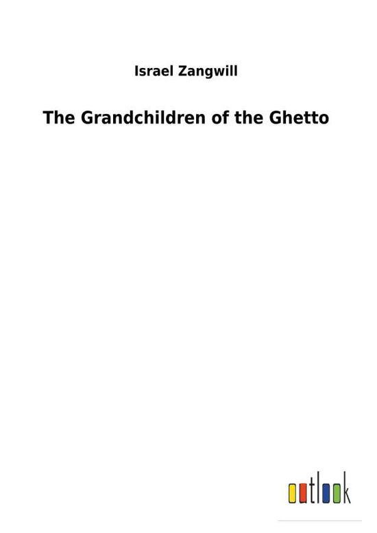 Cover for Zangwill · The Grandchildren of the Ghett (Book) (2017)