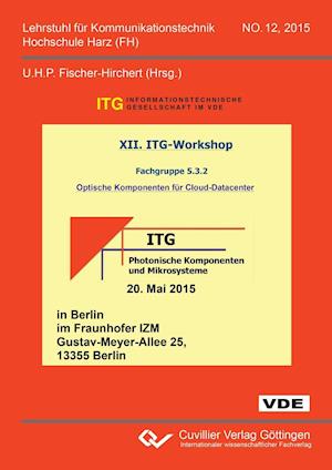 Cover for Ulrich H. P. Fischer-Hirchert · XII. ITG-Workshop Fachgruppe 5.3.2 Optische Komponenten für Cloud-Datacenter (Paperback Book) (2015)
