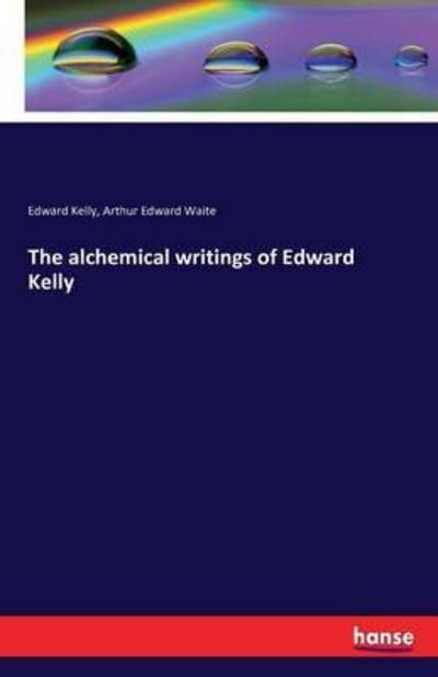 The alchemical writings of Edward - Kelly - Books -  - 9783742827210 - August 9, 2016