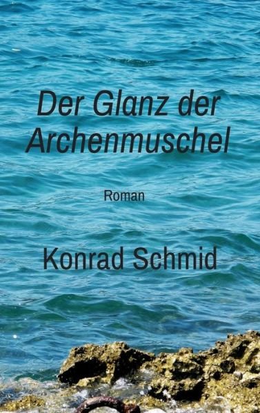 Cover for Schmid · Der Glanz der Archenmuschel (Buch) (2019)