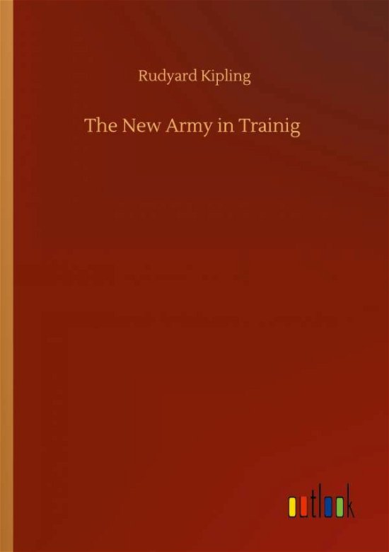 Cover for Rudyard Kipling · The New Army in Trainig (Pocketbok) (2020)