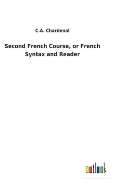 Cover for C A Chardenal · Second French Course, or French Syntax and Reader (Hardcover bog) (2022)