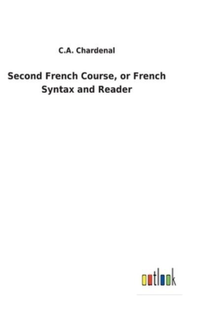 Cover for C A Chardenal · Second French Course, or French Syntax and Reader (Innbunden bok) (2022)