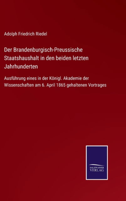 Cover for Adolph Friedrich Riedel · Der Brandenburgisch-Preussische Staatshaushalt in den beiden letzten Jahrhunderten (Hardcover Book) (2021)