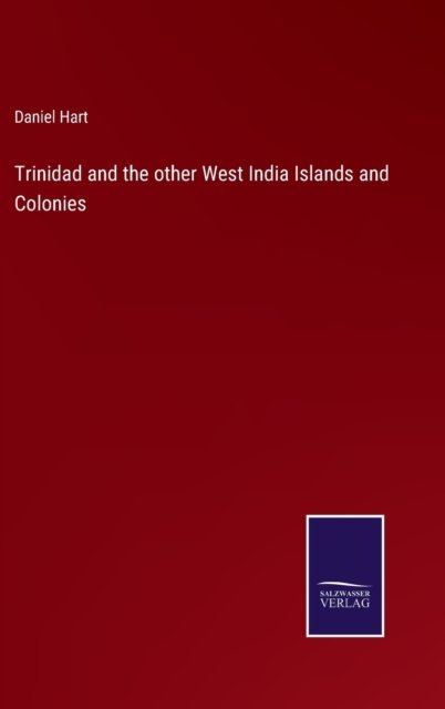 Cover for Daniel Hart · Trinidad and the other West India Islands and Colonies (Hardcover bog) (2022)