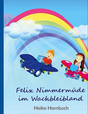 Cover for Heike Hamboch · Felix Nimmermüde im Wachbleibland (Hardcover Book) (2022)
