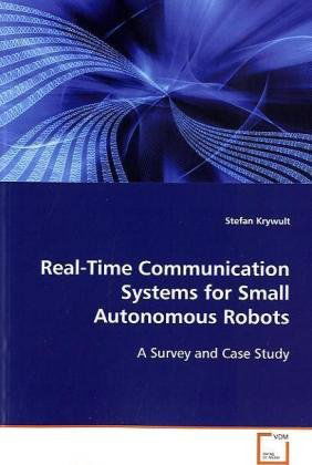 Cover for Stefan Krywult · Real-time Communication Systems for Small Autonomousrobots: a Survey and Case Study (Paperback Book) (2008)
