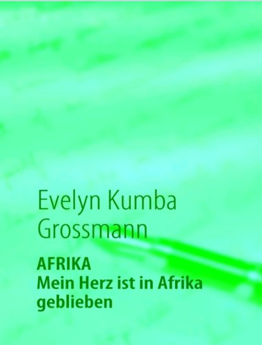 Cover for Evelyn Kumba Grossmann · Afrika - Mein Herz Ist in Afrika Geblieben (Paperback Book) [German edition] (2008)