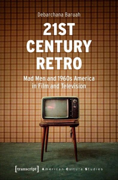 Cover for Debarchana Baruah · 21st Century Retro – 'Mad Men' and 1960s America in Film and Television (Paperback Book) (2023)